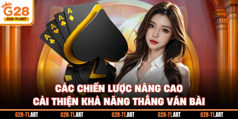 Các Chiến Lược Nâng Cao Cải Thiện Khả Năng Thắng Ván Bài