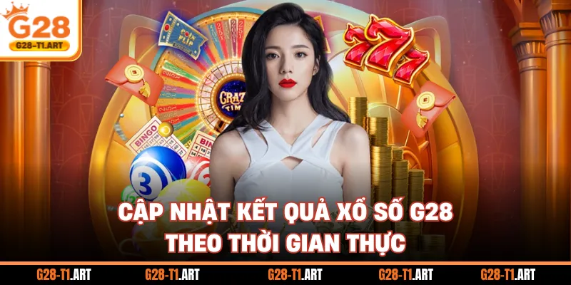 Cập Nhật Kết Quả Xổ Số G28 Theo Thời Gian Thực