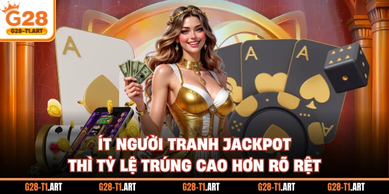 Ít Người Tranh Jackpot Thì Tỷ Lệ Trúng Cao Hơn Rõ Rệt