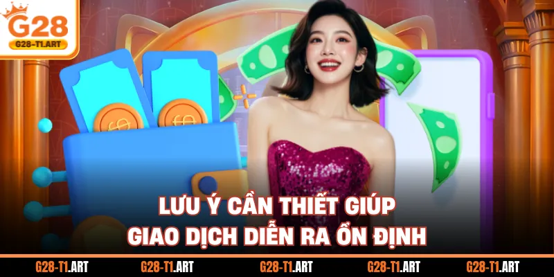 Lưu Ý Cần Thiết Giúp Giao Dịch Diễn Ra Ổn Định