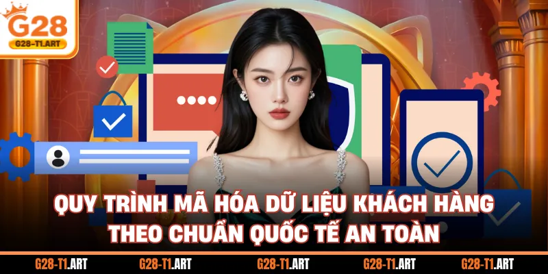 Quy Trình Mã Hóa Dữ Liệu Khách Hàng Theo Chuẩn Quốc Tế An Toàn