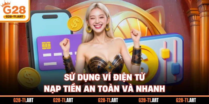 Sử Dụng Ví Điện Tử Nạp Tiền An Toàn Và Nhanh