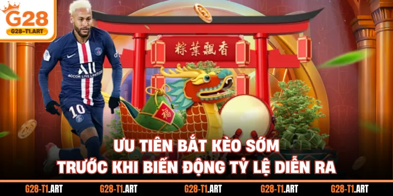 Ưu Tiên Bắt Kèo Sớm Trước Khi Biến Động Tỷ Lệ Diễn Ra